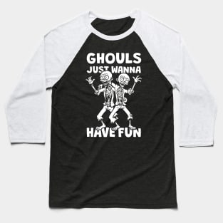 Ghouls Just Wanna Have Fun Baseball T-Shirt